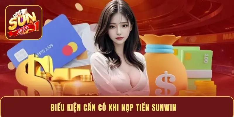 Điều kiện cần có khi nạp tiền Sunwin