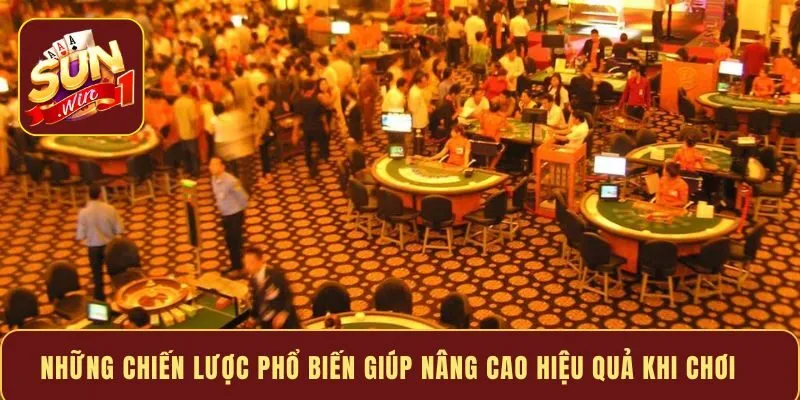 Những chiến lược phổ biến giúp nâng cao hiệu quả khi chơi