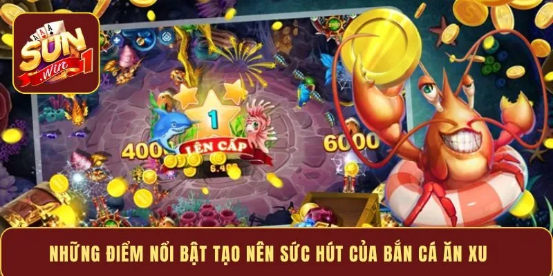 Những điểm nổi bật tạo nên sức hút của bắn cá ăn xu