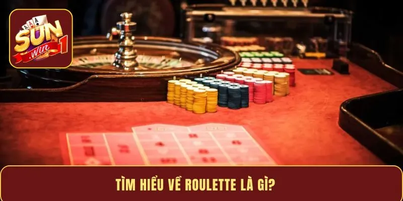 Tìm hiểu về Roulette là gì?